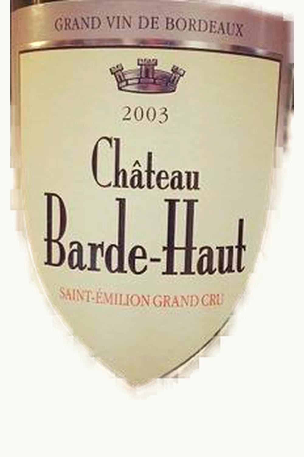 Château Barde-Haut Château Barde-Haut St Emilion Grand Cru, Bordeaux, France, 2003