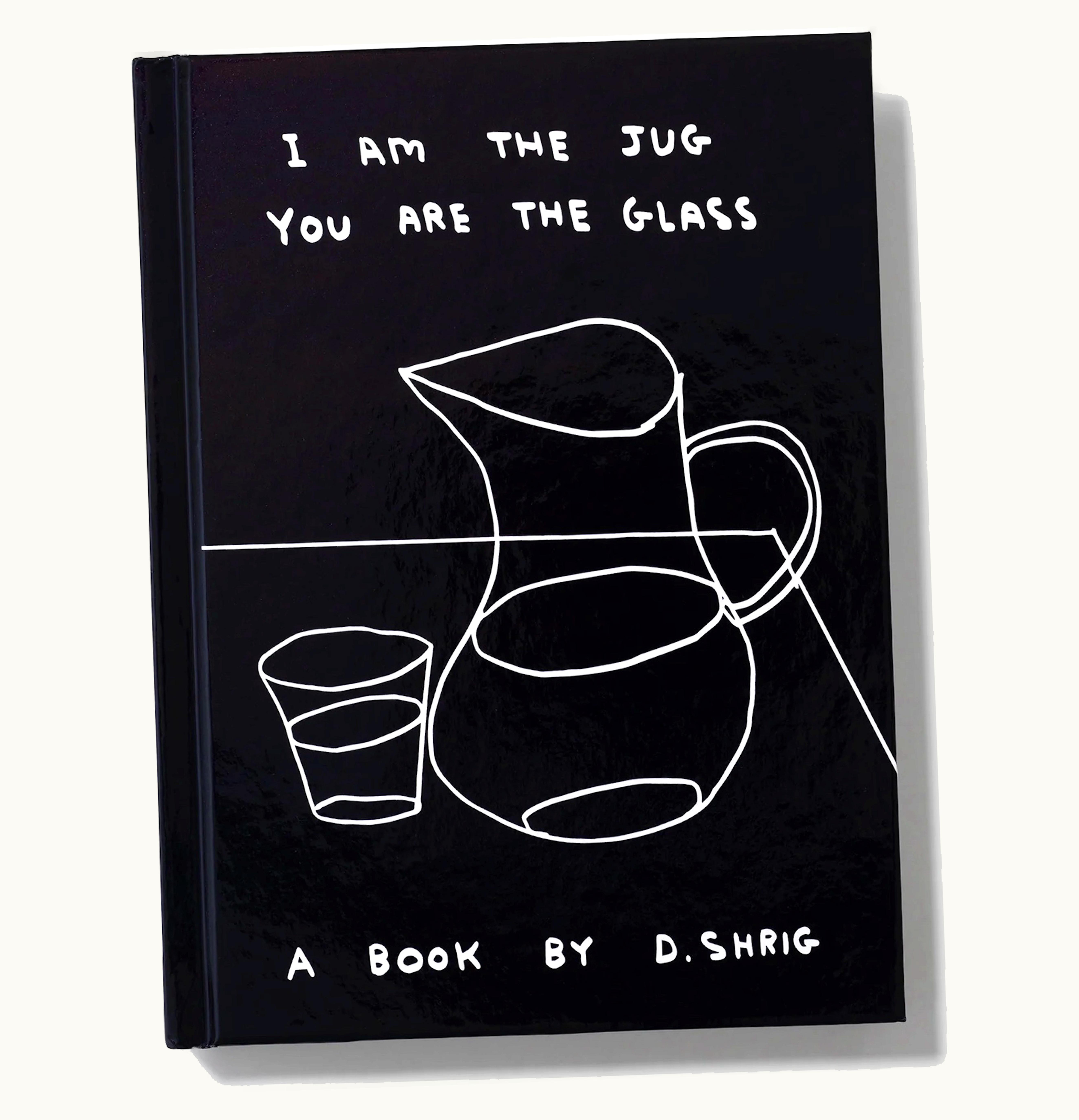 D.Shrig D.shrig Dshrig I Am The Jug You Are The Glass Hardcover Book